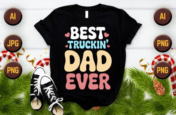 Best Truckin Dad Ever T-Shirt: A Complete Guide to Design, Printing, and Gifting