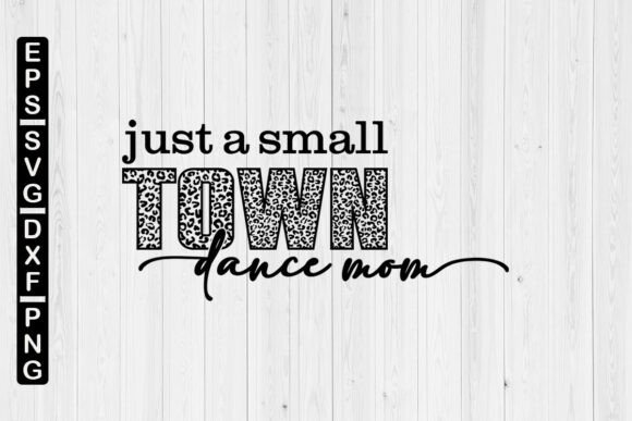 Just a Small Town Dance Mom Leopard SVG: A Creative Tool for Every Artist